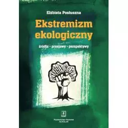 EKSTREMIZM EKOLOGICZNY ŹRÓDŁA, PRZEJAWY, PERSPEKTYWY Elżbieta Posłuszna - Scholar