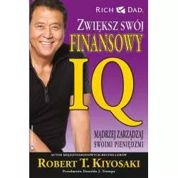 ZWIĘKSZ SWÓJ FINANSOWY IQ MADRZEJ ZARZĄDZAJ SWOIMI PIENIĘDZMI Robert T. Kiyosaki - Instytut praktycznej edukacji