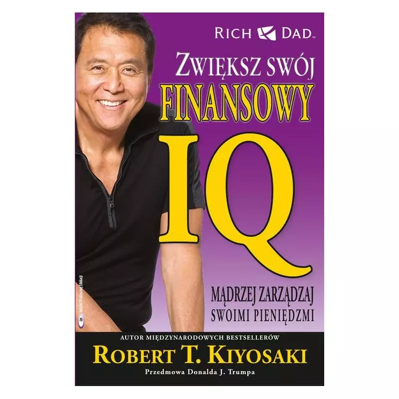 ZWIĘKSZ SWÓJ FINANSOWY IQ MADRZEJ ZARZĄDZAJ SWOIMI PIENIĘDZMI Robert T. Kiyosaki - Instytut praktycznej edukacji