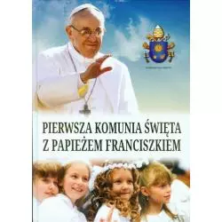 PIERWSZA KOMUNIA ŚWIĘTA Z PAPIEŻEM FRANCISZKIEM - Wydawnictwo M