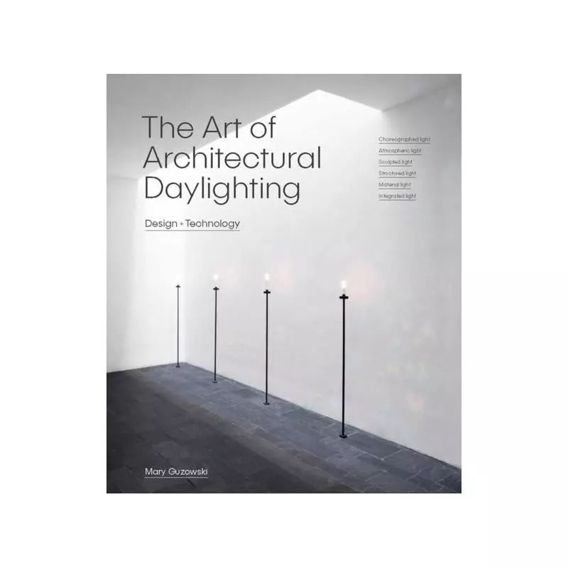 THE ART OF ARCHITECTURAL DAYLIGHTING Mary Guzowski - Laurence King Publishing