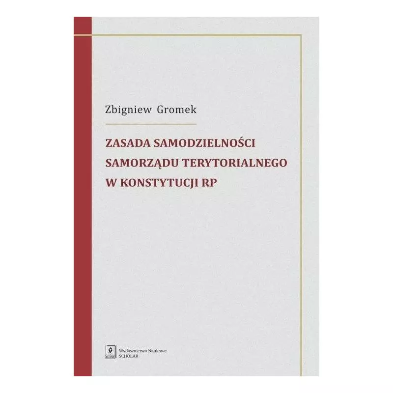 ZASADA SAMODZIELNOŚCI SAMORZĄDU TERYTORIALNEGO W KONSTYTUCJI RP Zbigniew Gromek - Scholar