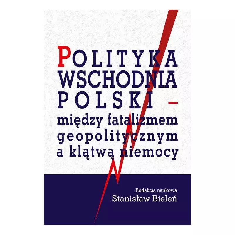 POLITYKA WSCHODNIA POLSKI - MIĘDZY FATALIZMEM GEOPOLITYCZNYM A KLĄTWĄ NIEMOCY Stanisław Bieleń - Aspra