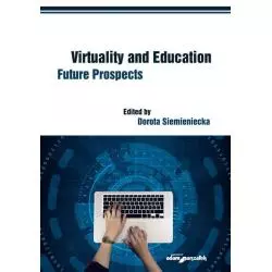VIRTUALITY AND EDUCATION FUTURE PROSPECTS Dorota Siemieniecka - Adam Marszałek