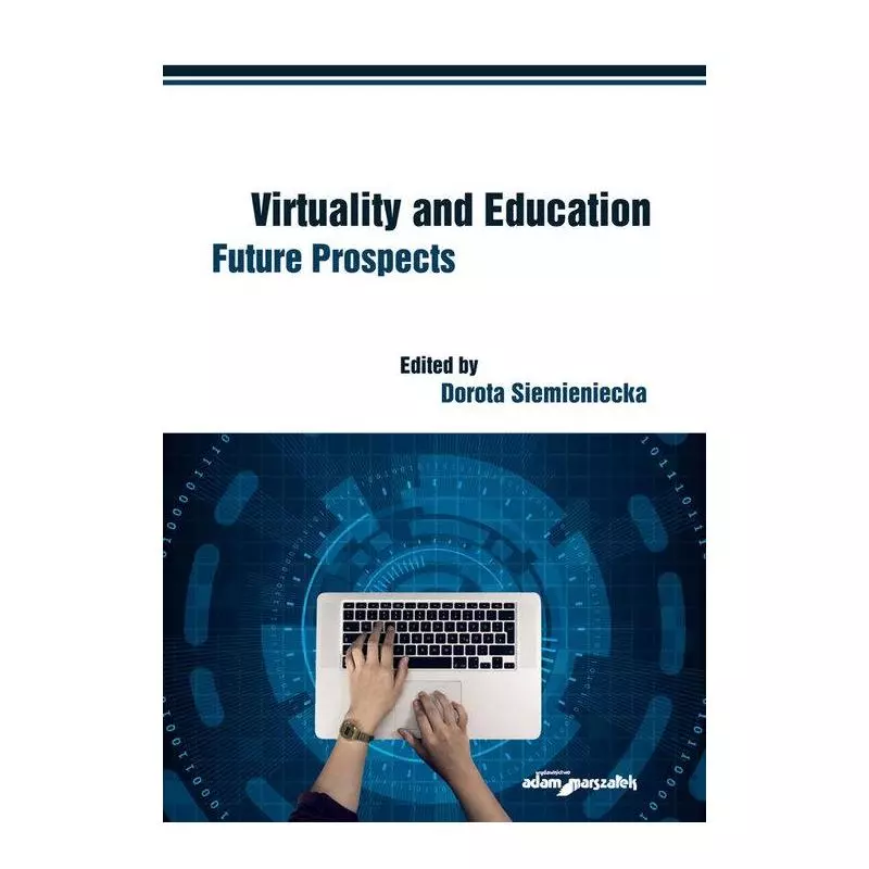 VIRTUALITY AND EDUCATION FUTURE PROSPECTS Dorota Siemieniecka - Adam Marszałek