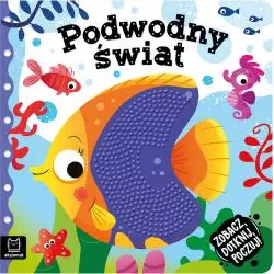 PODWODNY ŚWIAT. ZOBACZ, DOTKNIJ, POCZUJ! KSIĄŻECZKA SENSORYCZNA Grażyna Wasilewicz - Aksjomat
