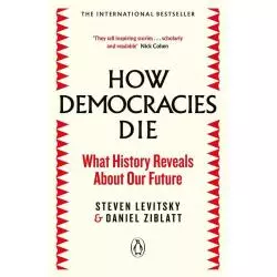 HOW DEMOCRACIES DIE Steven Levitsky, Daniel Ziblatt - Penguin Books