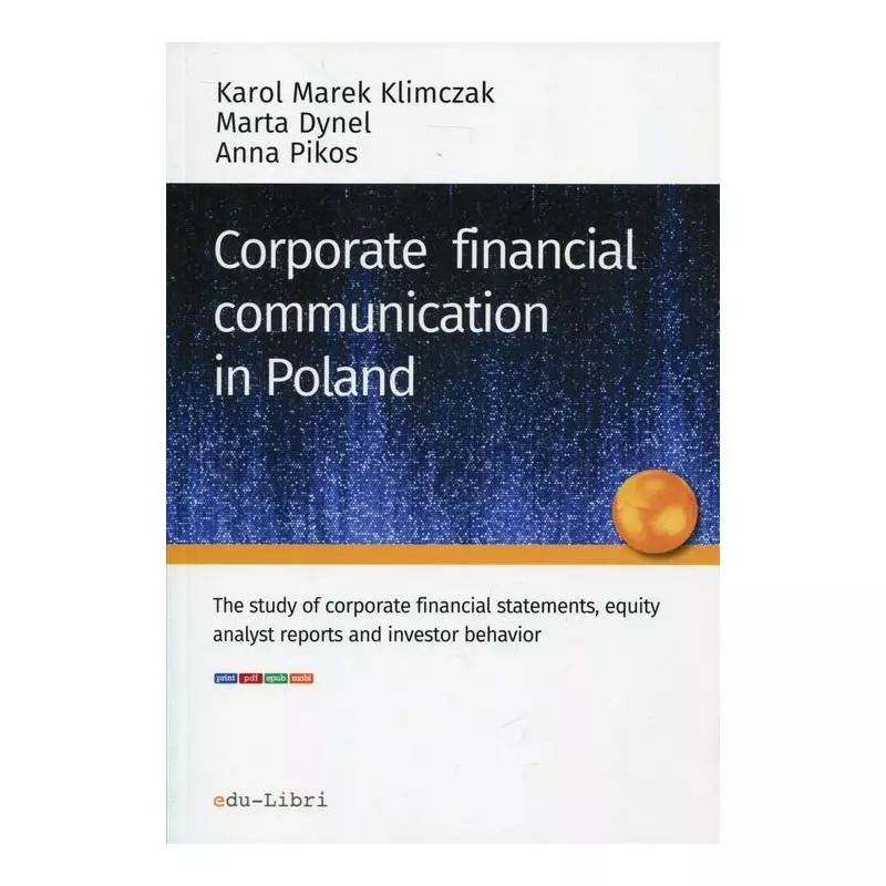 CORPORATE FINANCIAL COMMUNICATION IN POLAND Karol Marek Klimczak, Marta Dynel, Anna Pikos - Edu-Libri