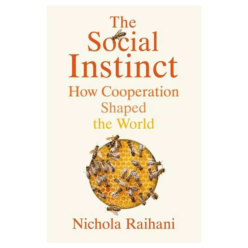 THE SOCIAL INSTINCT HOW COOPERATION SHAPED THE WORLD Nichola Raihani - Jonathan Cape