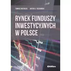 RYNEK FUNDUSZY INWESTYCYJNYCH W POLSCE Tomasz Miziołek, Artur A. Trzebiński - Difin