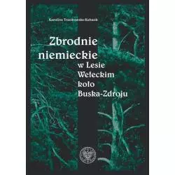 ZBRODNIE NIEMIECKIE W LESIE WEŁECKIM KOŁO BUSKA-ZDROJU Karolina Trzeskowska-Kubasik - IPN