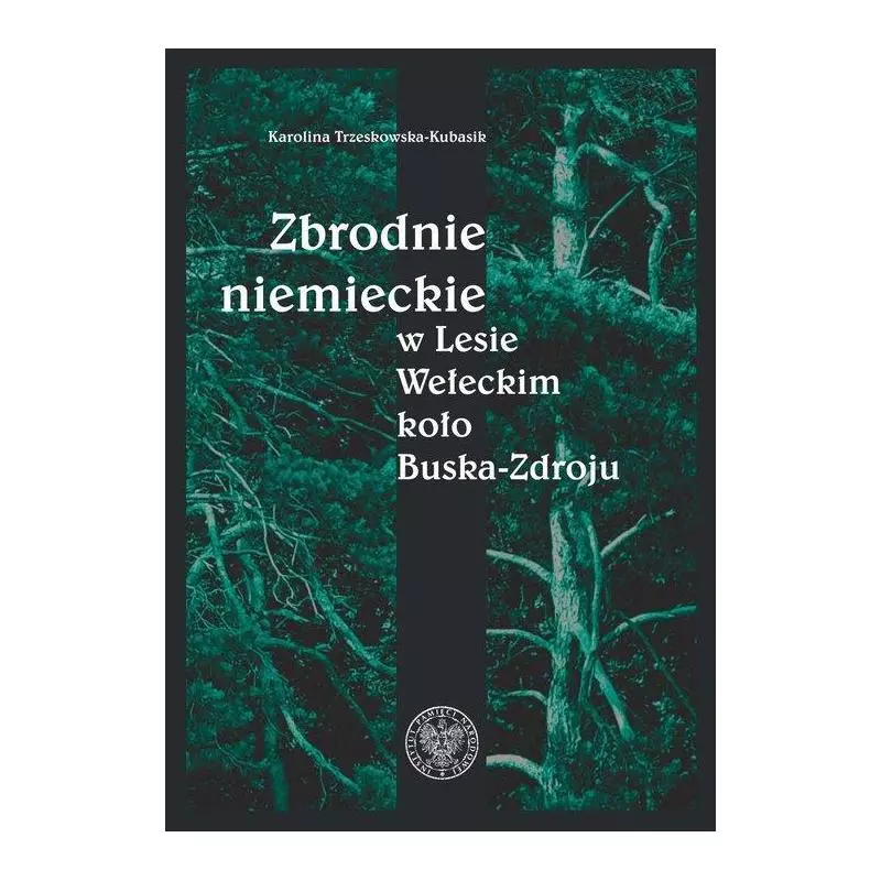 ZBRODNIE NIEMIECKIE W LESIE WEŁECKIM KOŁO BUSKA-ZDROJU Karolina Trzeskowska-Kubasik - IPN