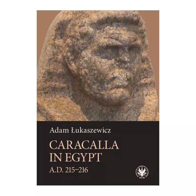 CARACALLA IN EGYPT (A.D. 215-216) Adam Łukaszewicz - Wydawnictwa Uniwersytetu Warszawskiego