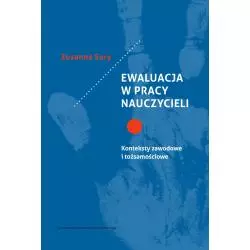 EWALUACJA W PRACY NAUCZYCIELI. KONTEKSTY ZAWODOWE I TOŻSAMOŚCIOWE Zuzanna Sury - Wydawnictwo Uniwersytetu Jagiellońskiego