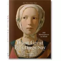WHAT GREAT PAINTINGS SAY 100 MASTERPIECES IN DETAIL - Taschen