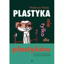 PLASTYKA NIE TYLKO DLA PLASTYKÓW. ALTERNATYWNE SCENARIUSZE LEKCJI I ĆWICZENIA MIĘDZYPRZEDMIOTOWE Waldemar Malak - Harmonia