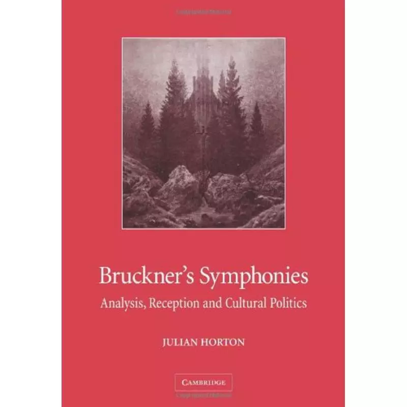 BRUCKNERS SYMPHONIES: ANALYSIS, RECCEPTION AND CULTURAL POLITICS Julian Horton - Cambridge University Press