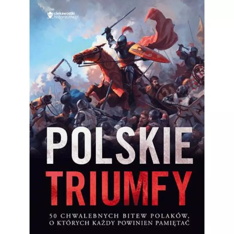 POLSKIE TRIUMFY 50 CHWALEBNYCH BITEW Z NASZEJ HISTORII - Znak POLSKIE TRIUMFY 50 CHWALEBNYCH BITEW Z NASZEJ HISTORII - Znak