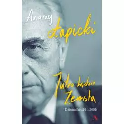 JUTRO BĘDZIE ZEMSTA DZIENNIKI 1984 -2005 Andrzej Łapicki - Agora