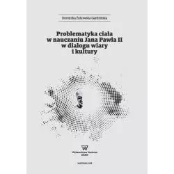 PROBLEMATYKA CIAŁA W NAUCZANIU JANA PAWŁA II W DIALOGU WIARY I KULTURY Dominika Żukowska-Gardzińska - Wydawnictwo Uniwers...