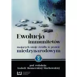 EWOLUCJA IMMUNITETÓW MAJĄCYCH SWOJE ŹRÓDŁO W PRAWIE MIĘDZYNARODOWYM Izabela Skomerska-Muchowska - Wydawnictwo Uniwersyt...