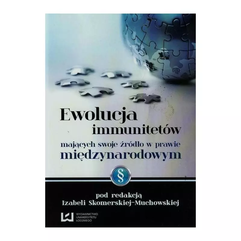 EWOLUCJA IMMUNITETÓW MAJĄCYCH SWOJE ŹRÓDŁO W PRAWIE MIĘDZYNARODOWYM Izabela Skomerska-Muchowska - Wydawnictwo Uniwersyt...