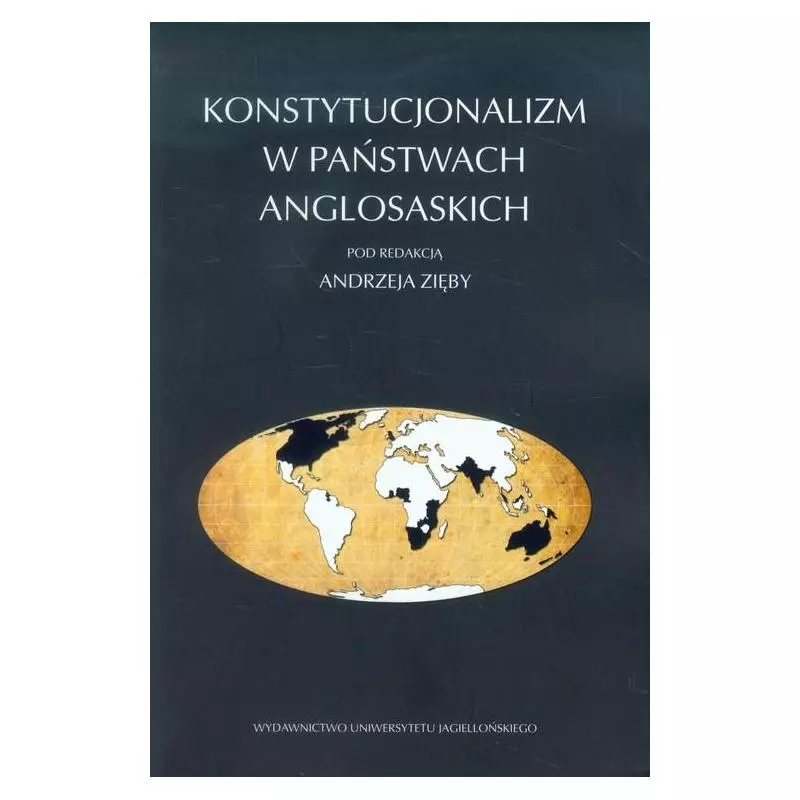 KONSTYTUCJONALIZM W PAŃSTWACH ANGLOSASKICH Andrzej Zięba - Wydawnictwo Uniwersytetu Jagiellońskiego