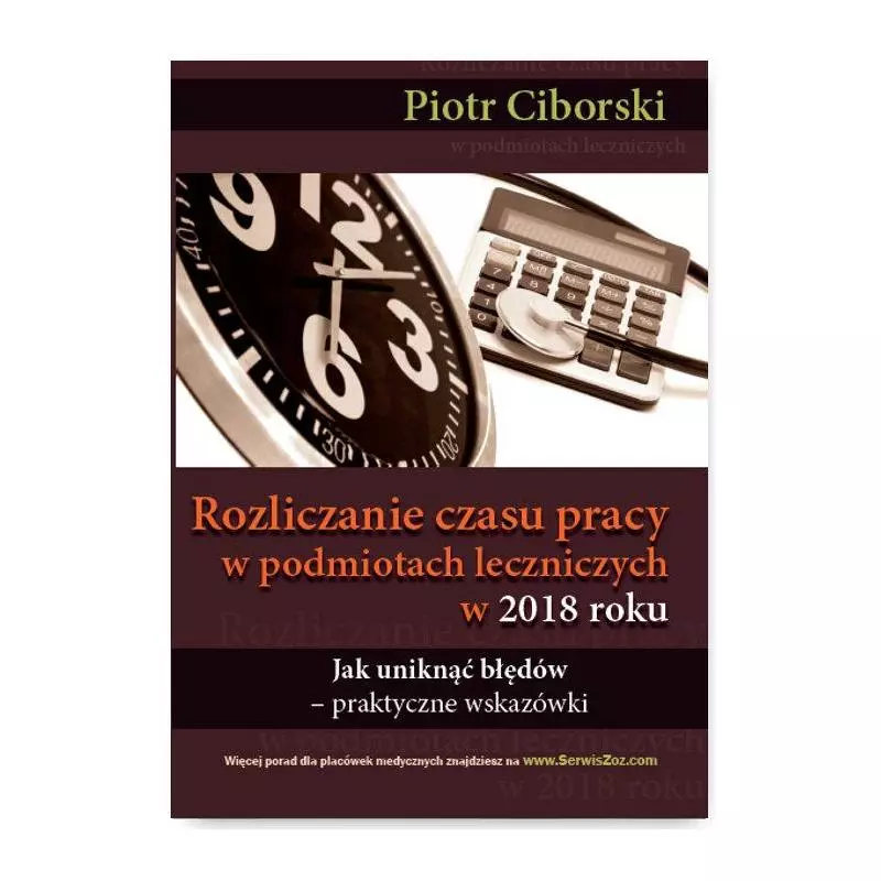 ROZLICZANIE CZASU PRACY W PODMIOTACH LECZNICZYCH W 2018 ROKU Piotr Ciborski - Wiedza i Praktyka