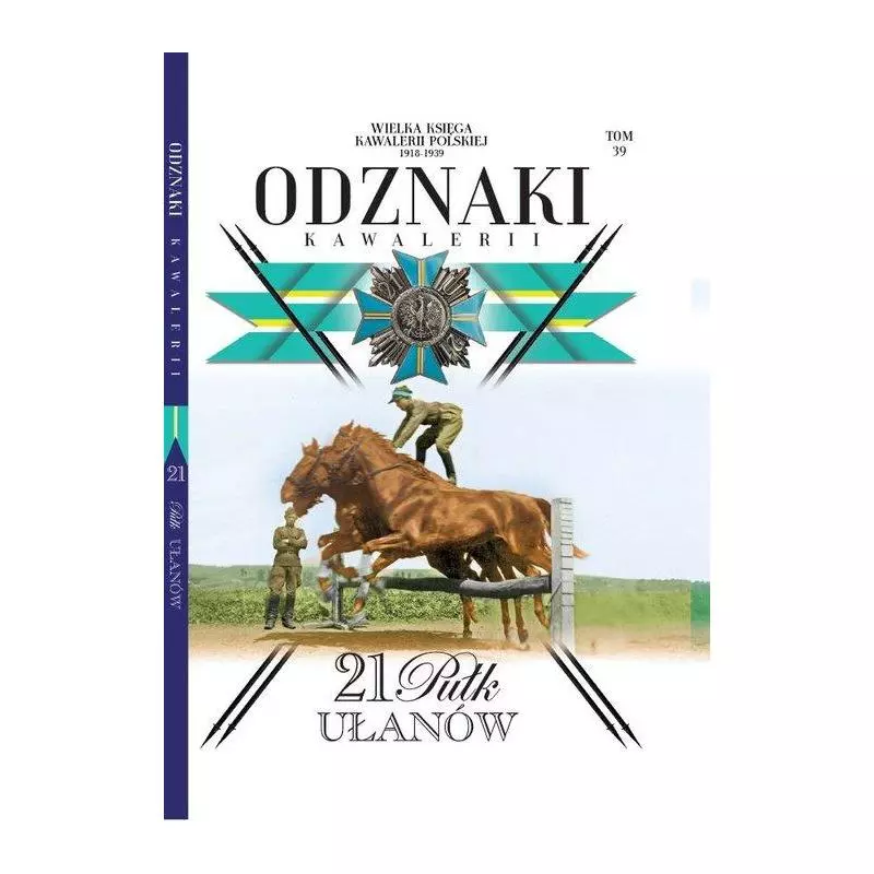 WIELKA KSIĘGA KAWALERII POLSKIEJ 1918-1939 ODZNAKI KAWALERII 21 PUŁK UŁANÓW - Edipresse Polska