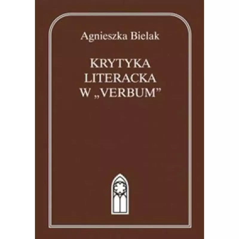 KRYTYKA LITERACKA W VERBUM Agnieszka Bielak - Katolicki Uniwersytet Lubelski, KUL