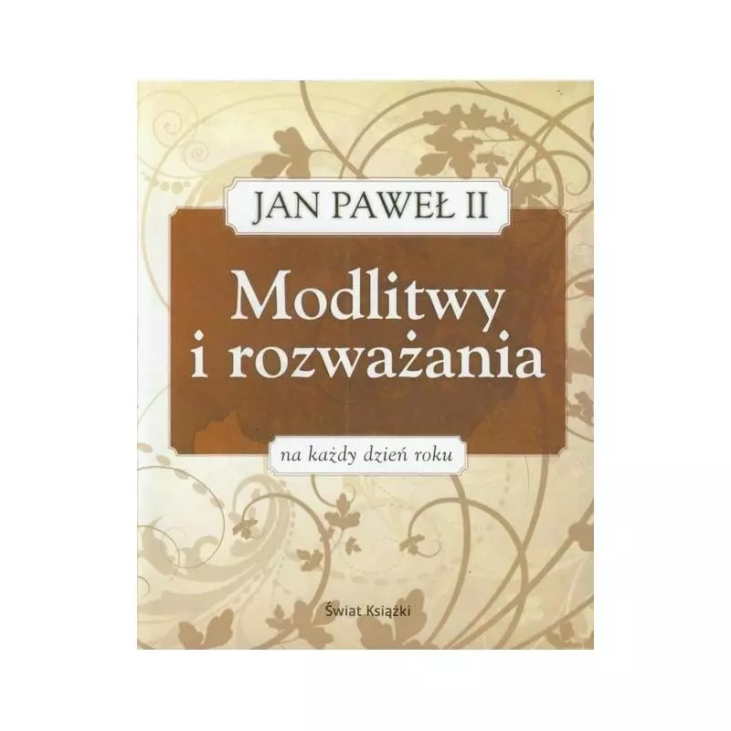 JAN PAWEŁ II MODLITWY I ROZWAŻANIA NA KAZDY DZIEŃ ROKU Peter Canisius, Johannes Lierde - Świat Książki