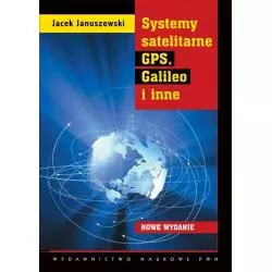 SYSTEMY SATELITARNE GPS, GALILEO I INNE Jacek Januszewski - PWN