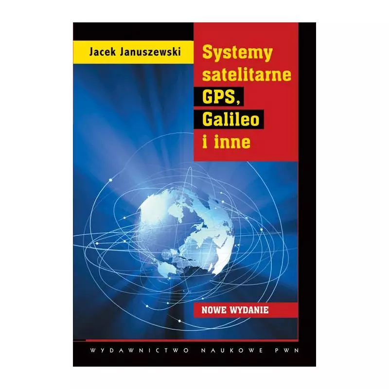 SYSTEMY SATELITARNE GPS, GALILEO I INNE Jacek Januszewski - PWN