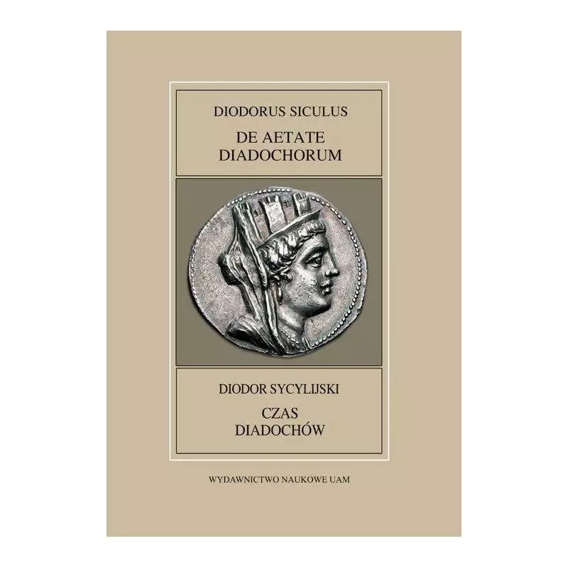 FONTES HISTORIAE ANTIGUE XLVIII: DIODORUS SICULUS, DE AETATE DIADOCHRUM Leszek Mrozewicz, Anna Pawlaczyk - Wydawnictwo Naukow...