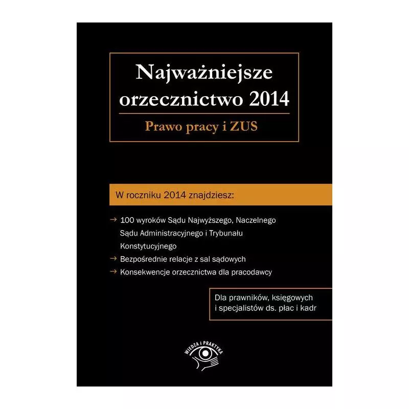 NAJWAŻNIEJSZE ORZECZNICTWO 2014. PRAWO PRACY I ZUS - Oficyna Prawa Polskiego