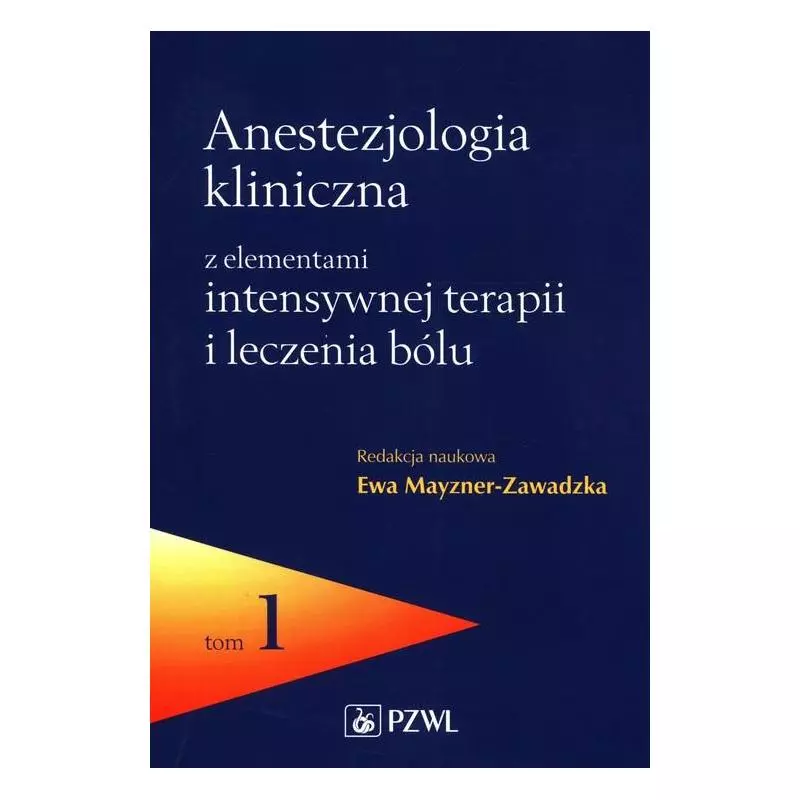 ANASTEZJOLOGIA KLINICZNA Z ELEMENTAMI INTENSYWNEJ TERAPII I LECZENIA BÓLU 1 Ewa Mayzner-Zawadzka - Wydawnictwo Lekarskie PZWL