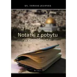 NOTATKI Z POBYTU W ZIEMI ŚWIĘTEJ Tomasz Jelonek - Petrus