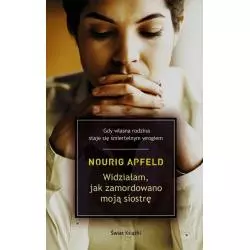 WIDZIAŁAM JAK ZAMORDOWANO MOJĄ SIOSTRĘ Nourig Apfeld - Świat Książki