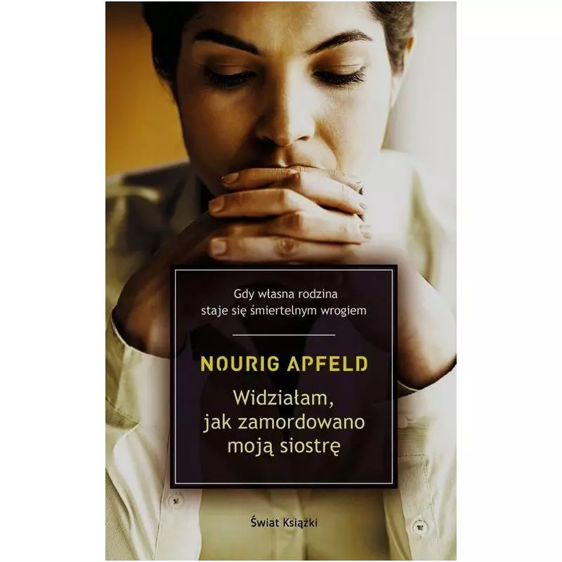 WIDZIAŁAM JAK ZAMORDOWANO MOJĄ SIOSTRĘ Nourig Apfeld - Świat Książki