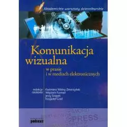 KOMUNIKACJA WIZUALNA W PRASIE I MEDIACH ELEKTRONICZNYCH Wojciech Furman, Jerzy Snopek, Kazimierz Wolny-Zmorzyński - Poltext