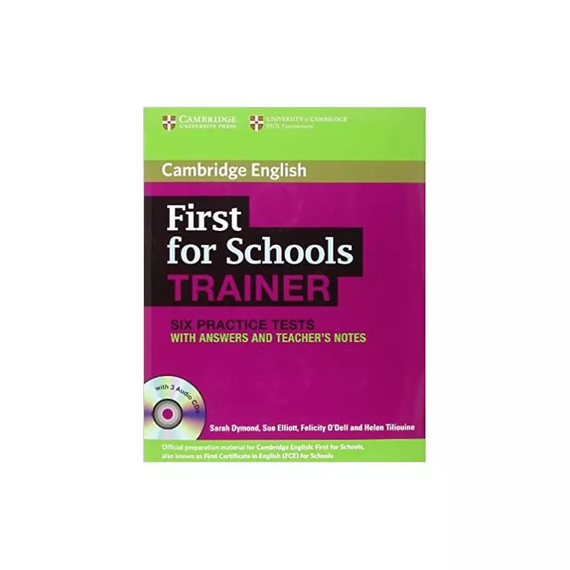 FIRST FOR SCHOOLS TRAINER SIX PRACTICE TESTS WITH ANSWERS + 3 X CD Sarah Dymond, Sue Elliott, Felicity ODell, Helen Tiliouin...