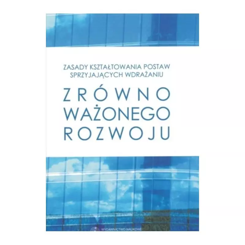 ZASADY KSZTAŁTOWANIA PODSTAW SPRZYJAJĄCYCH WDRAŻANIU ZRÓWNOWAŻONEGO ROZWOJU - Wydawnictwo Naukowe UMK