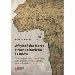 AFRYKAŃSKA KARTA PRAW CZŁOWIEKA I LUDÓW Marek Jan Wasiński - Wydawnictwo Uniwersytetu Łódzkiego