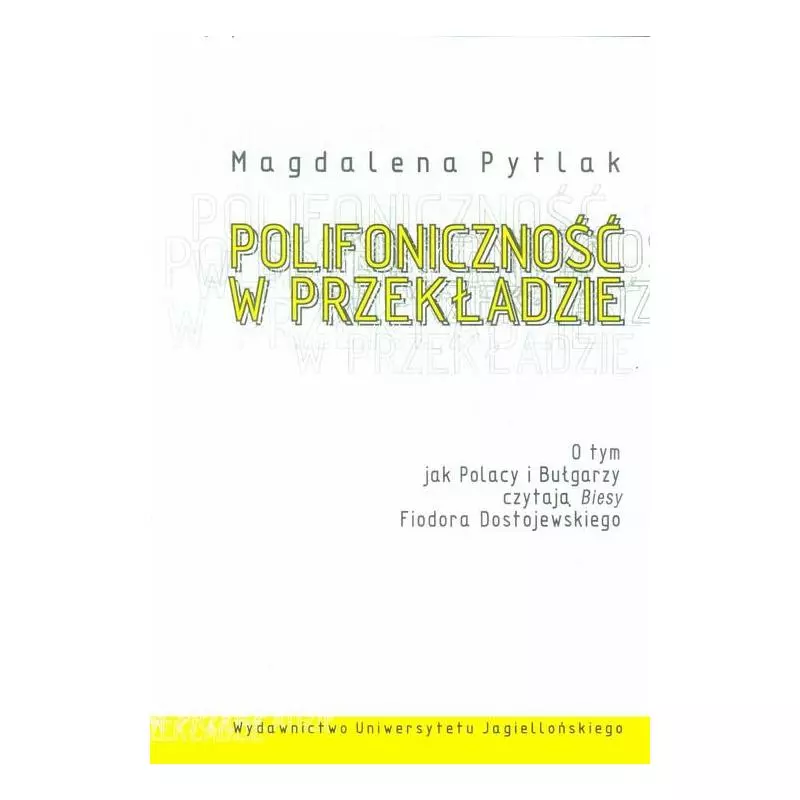 POLIFONICZNOŚĆ W PRZEKŁADZIE Magdalena Pytlak - Wydawnictwo Uniwersytetu Jagiellońskiego