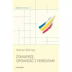 ŻOŁNIERZE. OPOWIEŚCI Z FERENTARI Adrian Schiop - Universitas