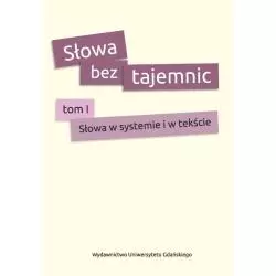 SŁOWA W SYSTEMIE I W TEKŚCIE. SŁOWA BEZ TAJEMNIC 1 - Wydawnictwo Uniwersytetu Gdańskiego