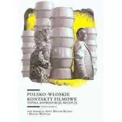 POLSKO-WŁOSKIE KONTAKTY FILMOWE. TOPIKA, KOPRODUKCJE, RECEPCJA Anna Miller-Klejsa, Monika Woźniak - Wydawnictwo Uniwersytet...