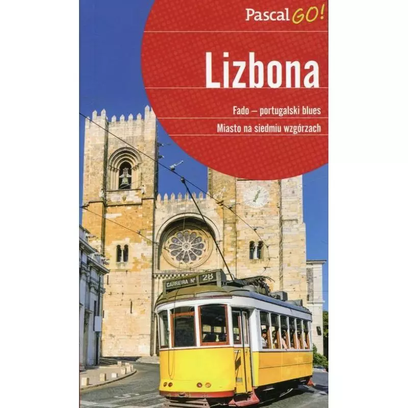 LIZBONA. MIASTO NA SIEDMIU WZGÓRZACH PRZEWODNIK ILUSTROWANY Sławomir Adamczak, Katarzyna Firlej-Adamczak, Krzysztof Gierak ...