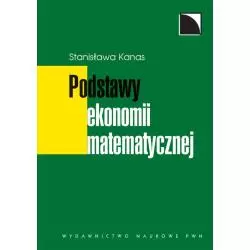 PODSTAWY EKONOMII MATEMATYCZNEJ Stanisława Kanas - PWN