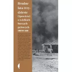 BRUDNE LATA TRZYDZIESTE. OPOWIEŚCI O WIELKICH BURZACH PYŁOWYCH Timothy Egan - Czarne